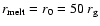 $r_{\rm melt} = r_0 = 50~r_{\rm g}$