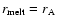 $r_{\rm melt} = r_{\rm A}$