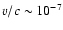 $v/c\sim 10^{-7}$