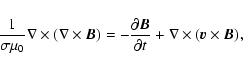 \begin{displaymath}%
\frac{1}{\sigma \mu_0}\nabla\times(\nabla\times\vec{B}) =
-...
...ial \vec{B}}{\partial t} + \nabla\times(\vec{v}\times\vec{B}),
\end{displaymath}