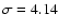 $\sigma=4.14$