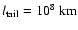 $l_{\rm tail} = 10^8~{\rm km}$
