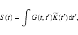 \begin{displaymath}%
S(t)=\int G(t,t^\prime) \widetilde K(t^\prime) {\rm d}t^\prime,
\end{displaymath}