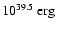 $10^{39.5}~{\rm erg}$