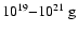 $10^{19}{-}10^{21}~{\rm g}$