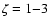 $\zeta =1{-}3$