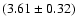 $(3.61\pm 0.32)$