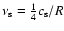 $\nu_{\rm s}=\frac{1}{4}c_{\rm s}/R$