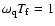 $\omega_{\rm q} T_{\rm f} = 1$
