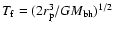 $T_{\rm f}=(2 r_{\rm p}^3/ GM_{\rm bh})^{1/2}$