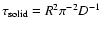 $\tau_{\rm solid}=R^2 \pi^{-2}D^{-1}$