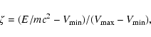 \begin{displaymath}%
\zeta=(E/mc^2-V_{\rm min})/(V_{\rm max}-V_{\rm min}),
\end{displaymath}