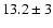 $13.2\pm3$