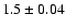 $1.5\pm0.04$