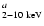 $_{\rm 2{-}10~ keV}^{a}$