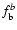 $f_{\rm b}^{b}$