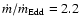 $\dot m/\dot m_{\rm Edd}=2.2$