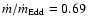 $\dot m/\dot m_{\rm Edd}=0.69$