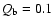 $Q_{\rm b}=0.1$