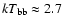 ${\it kT}_{\rm bb}\approx 2.7$