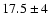 $17.5\pm4$