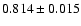 $0.814\pm0.015$