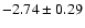 $-2.74\pm0.29$