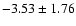 $-3.53\pm1.76$