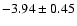 $-3.94\pm0.45$