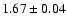 $1.67\pm0.04$