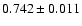 $0.742\pm0.011$