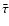 $\bar{\tau}$