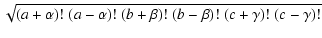 $\displaystyle \sqrt{ (a+\alpha)!~(a-\alpha)!~(b+\beta)!~(b-\beta)!~
(c+\gamma)!~(c-\gamma)! }$
