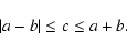 \begin{displaymath}%
\vert a-b\vert \le c \le a+b.
\end{displaymath}