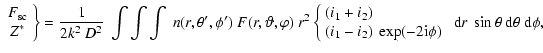 $\displaystyle %
\left. \begin{array}{c} F_{\rm sc} \\  Z^* \end{array}\right\} ...
...rm i}\phi)
\end{array} \right. ~ {\rm d}r~\sin\theta~{\rm d}\theta~{\rm d}\phi,$