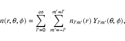 \begin{displaymath}%
n(r,\theta,\phi) = \sum_{l'=0}^{\infty}~\sum_{{m'}=-l'}^{{m'}=l'}~
n_{l'{m'}}(r)~ Y_{l'{m'}}(\theta,\phi),
\end{displaymath}