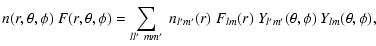 $\displaystyle %
n(r,\theta,\phi)~F(r,\theta,\phi) = \sum_{ll'~{mm'}} ~
n_{l'{m'}}(r)~F_{l{m}}(r)
~ Y_{l'{m'}}(\theta,\phi)~Y_{l{m}}(\theta,\phi),$