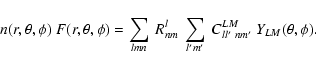 \begin{displaymath}%
n(r,\theta,\phi)~F(r,\theta,\phi) = \sum_{l{m}n} ~ R^l_{nm}
~ \sum_{l'{m'}} ~ C^{LM}_{ll'~{nm'}}~
Y_{LM}(\theta,\phi).
\end{displaymath}