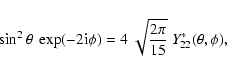 \begin{displaymath}%
\sin^2\theta ~ \exp(-2{\rm i}\phi) = 4~\sqrt{\frac{2\pi}{15}}~Y_{22}^* (\theta,\phi),
\end{displaymath}