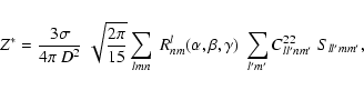 \begin{displaymath}%
Z^* = \frac{3\sigma}{4\pi~D^2}~\sqrt{\frac{2\pi}{15}}\sum_{...
...pha,\beta,\gamma) ~\sum_{l' {m'}}
C_{ll'nm'}^{22}~S_{ll'mm'},
\end{displaymath}