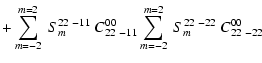 $\displaystyle + \sum_{m=-2}^{m=2}~S_{m}^{22~-11}~ C^{00}_{22~-11}
\sum_{m=-2}^{m=2}~S_{m}^{22~-22}~ C^{00}_{22~-22}$