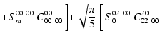 $\displaystyle + S_{m}^{00~00}~ C^{00}_{00~00} \left] + \sqrt{\frac{\pi}{5}}
~ \right[ S_0^{02~00}~ C^{20}_{02~00}$