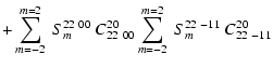 $\displaystyle + \sum_{m=-2}^{m=2}~S_{m}^{22~00}~ C^{20}_{22~00}
\sum_{m=-2}^{m=2}~S_{m}^{22~-11}~ C^{20}_{22~-11}$