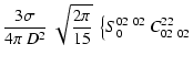 $\displaystyle \frac{3\sigma}{4\pi~D^2}~\sqrt{\frac{2\pi}{15}}~\left\{
S_0^{02~02}~C^{22}_{02~02} \right.$