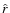 $\hat{r}$
