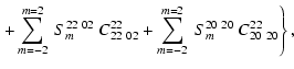 $\displaystyle \left. + \sum_{m=-2}^{m=2}~S_{m}^{22~02}~C^{22}_{22~02}
+ \sum_{m=-2}^{m=2}~S_{m}^{20~20}~C^{22}_{20~20} \right\},$
