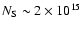 $N_{\rm S} \sim 2\times 10^{15}$