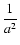 $\displaystyle\frac{1}{a^2}$