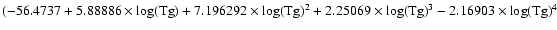 $(-56.4737+5.88886\times
\log({\rm Tg})+7.196292\times \log({\rm Tg})^2+2.25069\times \log({\rm Tg})^3-2.16903\times
\log({\rm Tg})^4$