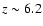 $z\sim 6.2$